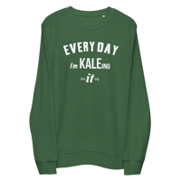 Image 1 of Organic/Eco blend Every Day I'm Kaleing it Unisex sweatshirt