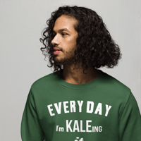 Image 2 of Organic/Eco blend Every Day I'm Kaleing it Unisex sweatshirt