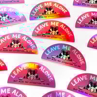 Image 2 of Leave Me Alone But Also Pay Attention to Me holographic sticker
