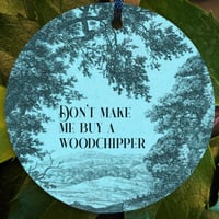 Don't Make Me Buy A Woodchipper Ornament