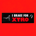 I Brake For Xtro Bumper Sticker 