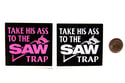 Take His Ass To The Saw Trap Stickers