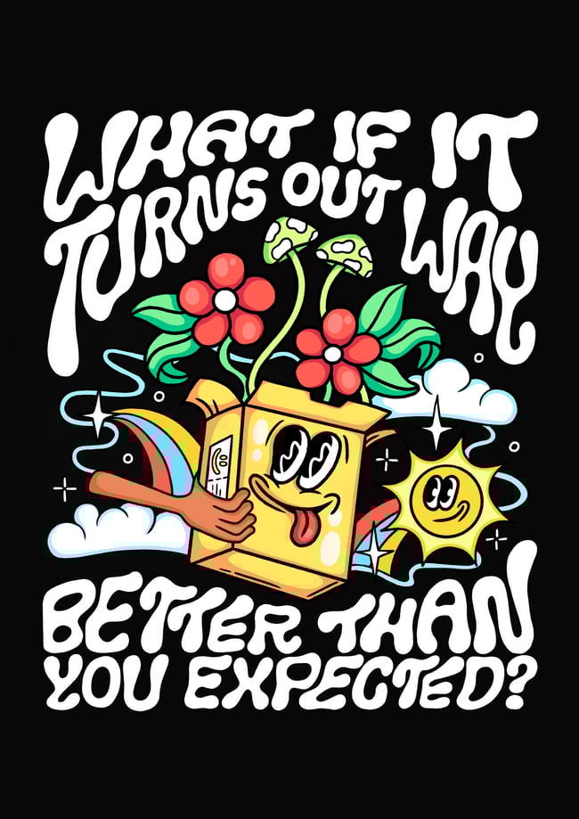 What if it turns out way better than you expected - PRINT