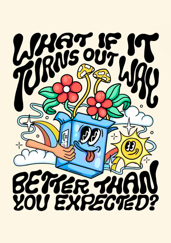 What if it turns out way better than you expected - PRINT