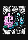 Only you can give yourself what you want - PRINT