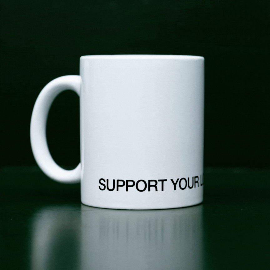 Coffee mug - SUPPORT YOUR LOCAL ARTISTS