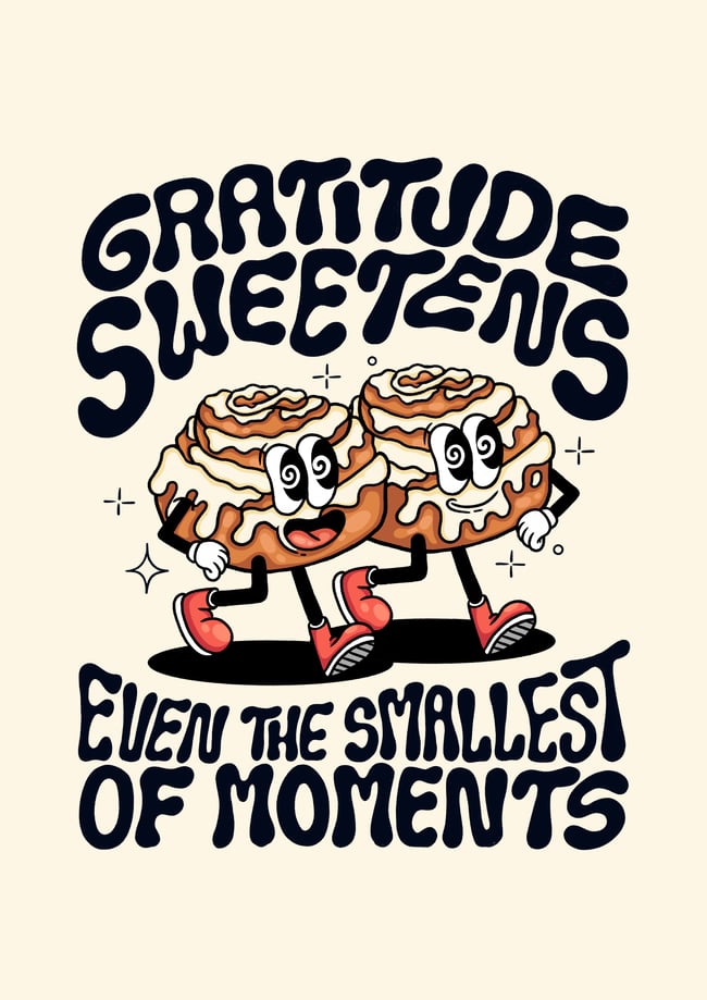 Gratitude sweetens even the smallest of moments - PRINT