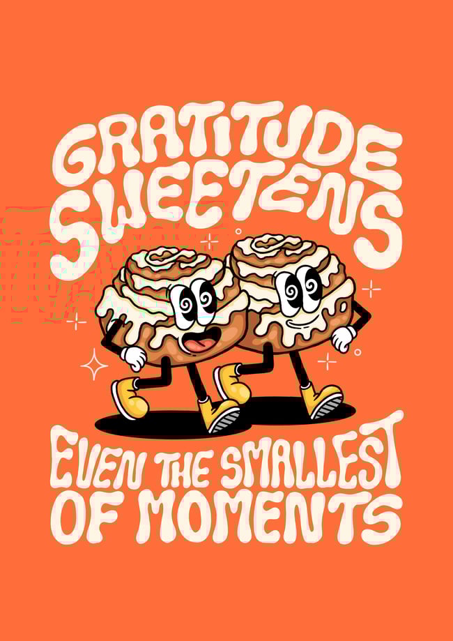 Gratitude sweetens even the smallest of moments - PRINT