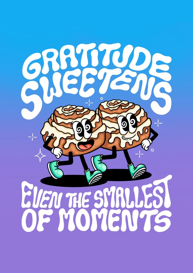 Gratitude sweetens even the smallest of moments - PRINT