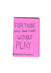 For those (who have lived) without PLAY