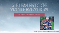 5 Elements of Manifestation: Magikal Manifester Course