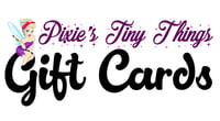 Image 1 of Gift Cards to Pixie's Tiny Things 