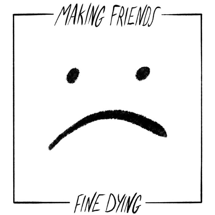 Making Friends - Fine Dying