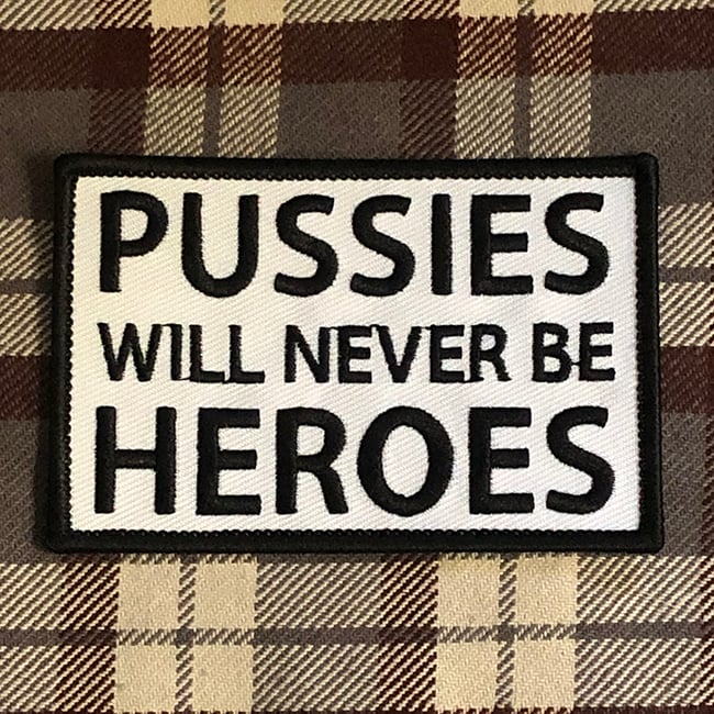 Image of Pussies will Never be Heroes Embroidered Patch