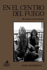 En el centro del fuego. Mis memorias ocultistas 1966-1989