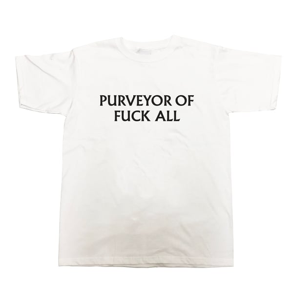 Image of PURVEYOR OF FUCK ALL t shirt