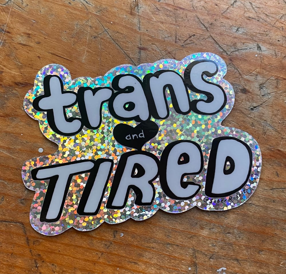 Trans and Tired Glitter Sticker 