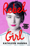 Rebel Girl: My Life as a Feminist Punk - Kathleen Hanna SHIPS 05.20.2024