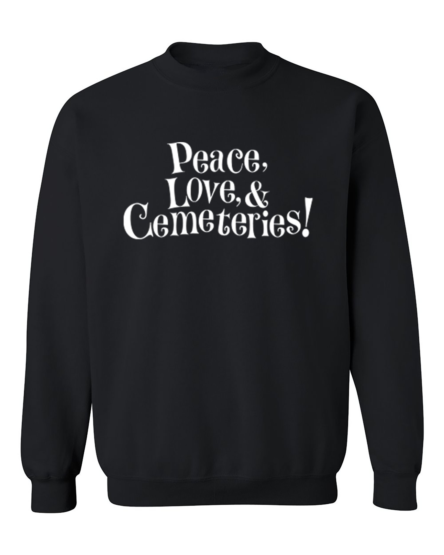 Peace, Love, & Cemeteries - Unisex Sweat Shirt