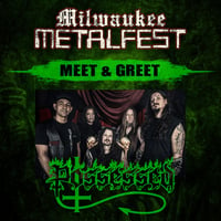 POSSESSED VIP UPGRADE (NOT A TICKET) PRE-ORDER - SAT. MAY 18TH AT MILWAUKEE METAL FEST 