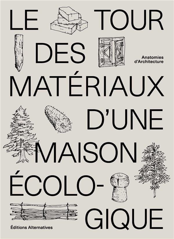 LE TOUR DES MATÉRIAUX D'UNE MAISON ÉCOLOGIQUE - ANATOMIES D'ARCHITECTURE