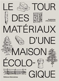 LE TOUR DES MATÉRIAUX D'UNE MAISON ÉCOLOGIQUE - ANATOMIES D'ARCHITECTURE