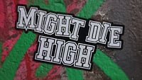 Image 2 of Might Die High Sticker