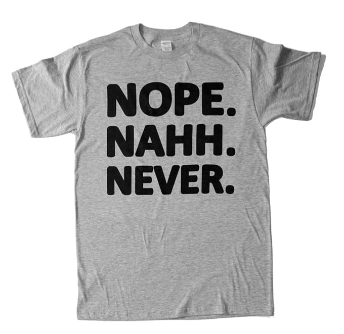 Image of Nope Nahh Never (Heather Grey T-Shirt)