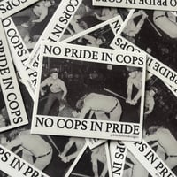 Image 2 of No Pride in Cops. No Cops in Pride Sticker.