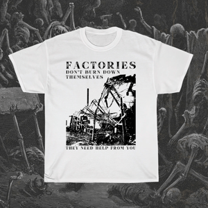 Image of Factories Don't Burn Down Themselves T-Shirt