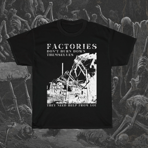 Image of Factories Don't Burn Down Themselves T-Shirt