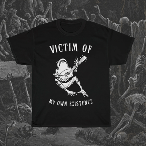 Image of Victim Of My Own Existence T-Shirt