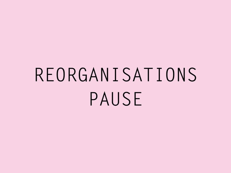 Image of Reorganisationspause