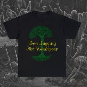 Image of Tree Hugging Dirt Worshipper T-Shirt