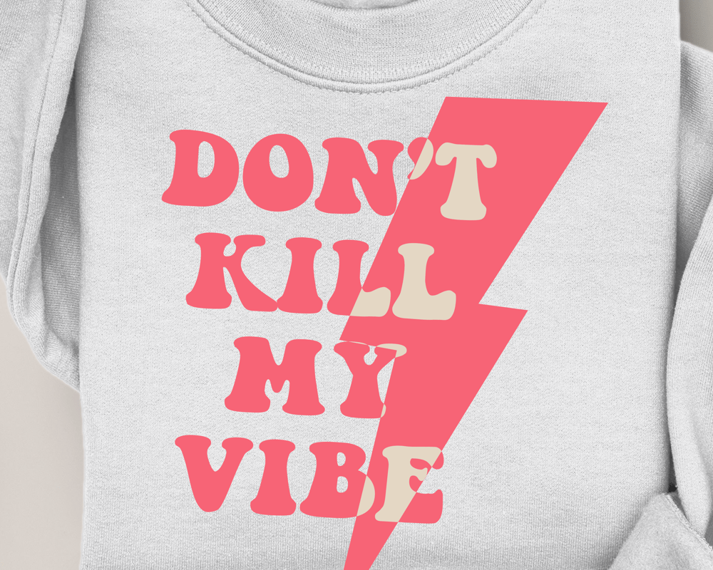 Image of DON'T KILL MY VIBE