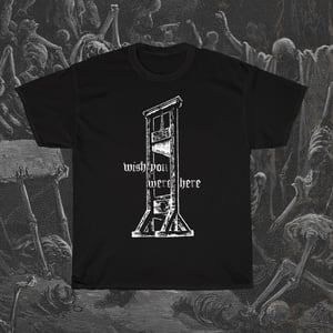 Image of Wish You Were Here Guillotine T-Shirt