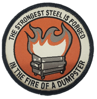 The Strongest Steel Is Forged In The Fire Of A Dumpster