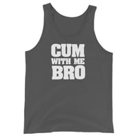 Image 3 of Cum With Me Bro Tank Top