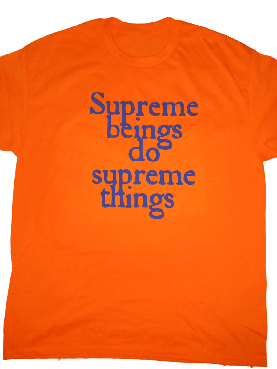 Image of Supreme Beings Do Supreme Things T Shirts 