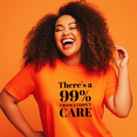 Image 2 of There's a 99% Chance  I Don't Care Tee