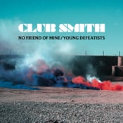 Image of Club Smith - No Friend of Mine/Young Defeatists 7" 
