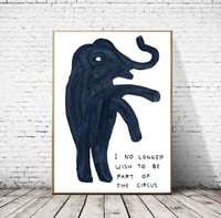 Image 4 of David Shrigley - I No Longer Wish To Be Part of The Circus, Giclee Print, Poster