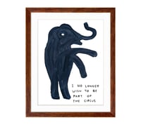 Image 5 of David Shrigley - I No Longer Wish To Be Part of The Circus, Giclee Print, Poster