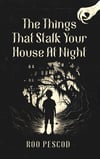 The Things That Stalk Your House At Night