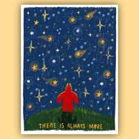 Image of "there is always more" print