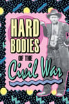 Hard Bodies of the Civil War - Humor Zine