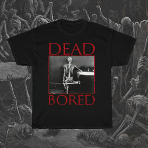 Image of Dead Bored T-Shirt