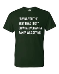 Image 1 of Or Whatever Anita Baker was saying T-Shirt