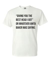 Image 2 of Or Whatever Anita Baker was saying T-Shirt