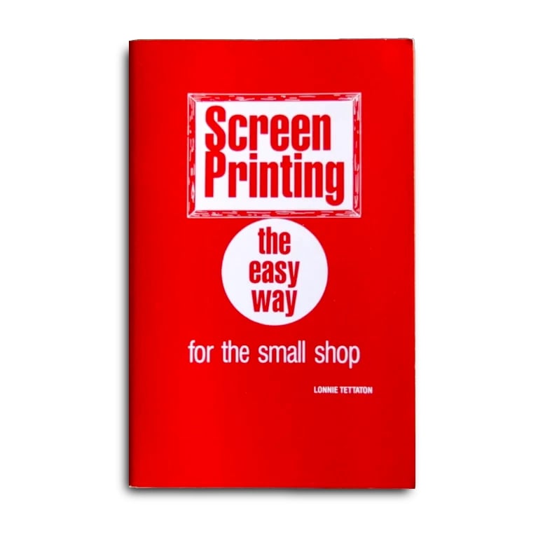 Image of Screen Printing the easy way for the small shop by Lonnie Tettaton